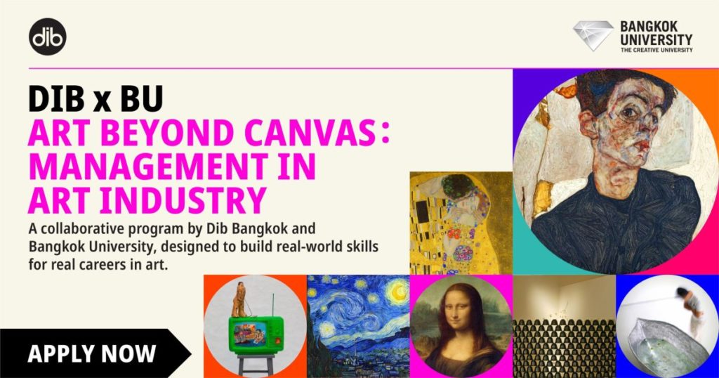 Apply Now for “Art Beyond Canvas: Management in Art Industry”, a joint practicum spearheaded by Dib Bangkok and Bangkok University starts this 19 July 2025