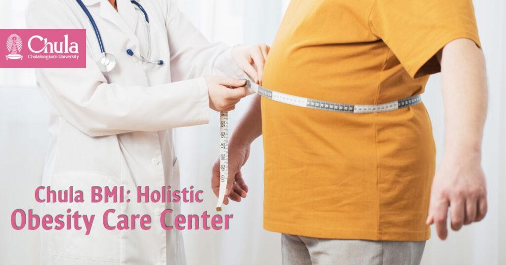 Chulalongkorn Bariatric and Metabolic Institute (Chula BMI), a One-Stop Service Center for Holistic Obesity Treatment Chulalongkorn Bariatric and Metabolic Institute (Chula BMI), a One-Stop Service Center for Holistic Obesity Treatment
