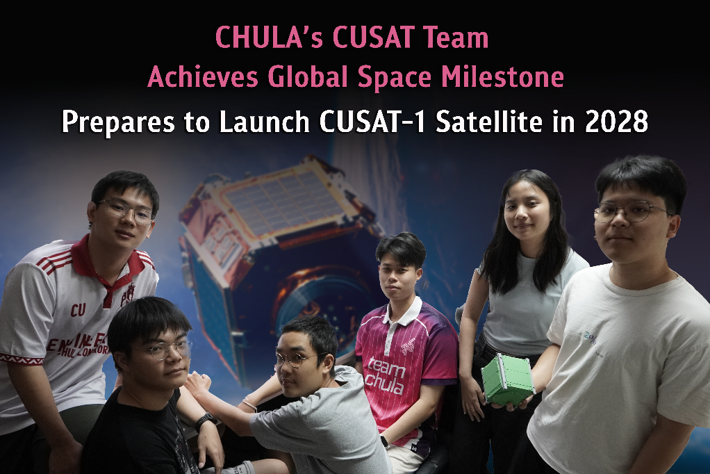 Chula’s CUSAT Team Achieves Global Space Milestone, Prepares to Launch CUSAT-1 Satellite in 2028